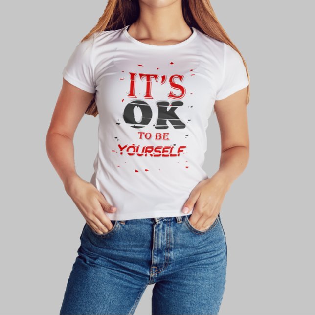 It's Ok to be Yourself, Motivational Quote  T-Shirt (Creator Uploaded)