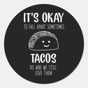 It's Ok To Fall Apart Sometimes Tacos Do Mental He Classic Round Sticker