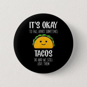 Its Ok To Fall Apart Sometimes Tacos Do Mental Hea 6 Cm Round Badge