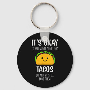 Its Ok To Fall Apart Sometimes Tacos Do Mental Hea Key Ring