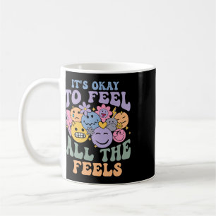 It's Ok To Feel All The Feels Mental Health Proble Coffee Mug