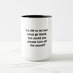 It's OK to let your mind go blank... Mug