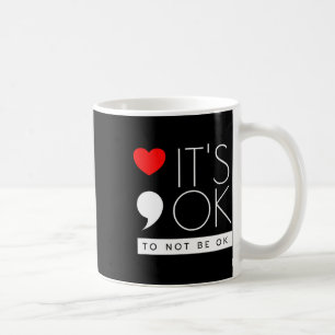 It's Ok To Not Be Ok - Mental Health Awareness Coffee Mug