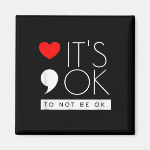 Its Ok To Not Be Ok - Mental Health Awareness Magnet