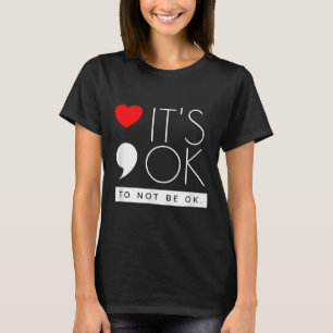 Its Ok To Not Be Ok - Mental Health Awareness T-Shirt
