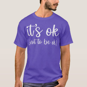 It's Ok To Not Be Okay Mental Health Awareness Mon T-Shirt