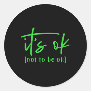 Its Ok To Not Be Okay Mental Health Awareness Mont Classic Round Sticker