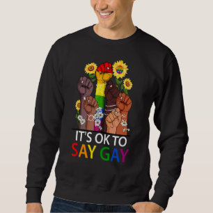 Its Ok To Say Gay Hand Sunflower Lesbian Bisexual Sweatshirt
