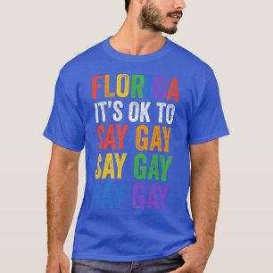 Its Ok To Say Gay Say Trans Florida Lgbtq Pride Ga T-Shirt