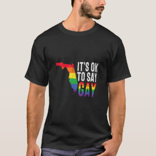 Its Ok To Say Gay Stay Proud LGBTQ Gay Rights T-Shirt