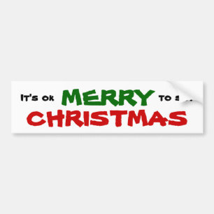 It's Ok to say MERRY CHRISTMAS Bumper Sticker