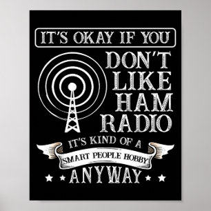 It's Ok When You Don't Like Ham Radio For A Radio Poster