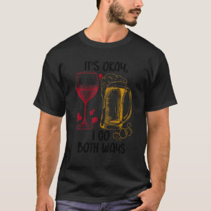 It's Okay I Go Both Ways Beer Wine T-Shirt