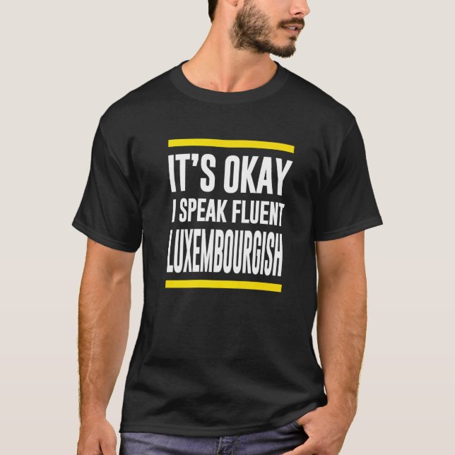 Its Okay I Speak Fluent Luxembourgish Luxembourger T-Shirt (Front)
