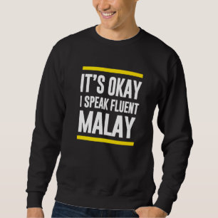 Its Okay I Speak Fluent Malay Malaysian Nationalit Sweatshirt