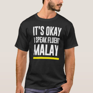 Its Okay I Speak Fluent Malay Malaysian Nationalit T-Shirt