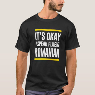 Its Okay I Speak Fluent Romanian Romania Nationali T-Shirt