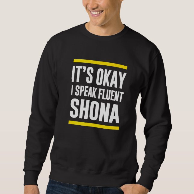 Its Okay I Speak Fluent Shona Zimbabwean Nationali Sweatshirt (Front)