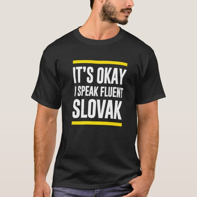 Its Okay I Speak Fluent Slovak Slovakia Nationalit T-Shirt (Front)