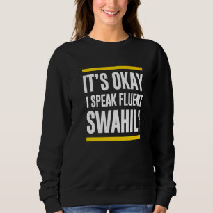 Its Okay I Speak Fluent Swahili Kenyan Nationality Sweatshirt