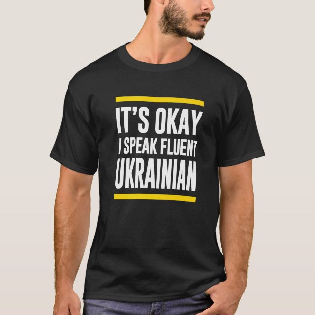 Its Okay I Speak Fluent Ukrainian Ukraine National T-Shirt (Front)