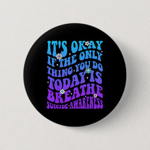 It's Okay If Only Thing You Do Is Breathe Suicide 6 Cm Round Badge
