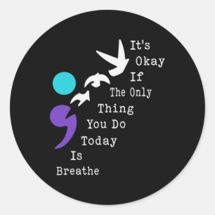 It's Okay If Only Thing You Do Is Breathe Suicide  Classic Round Sticker