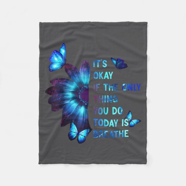 It's Okay If Only Thing You Do Is Breathe Suicide  Fleece Blanket (Front)