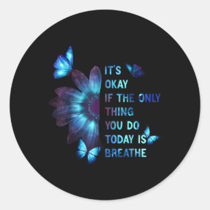 Its Okay If Only Thing You Do Is Breathe Suicide P Classic Round Sticker