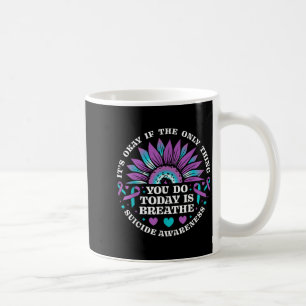 Its Okay If Only Thing You Do Is Breathe Suicide P Coffee Mug