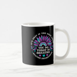 Its Okay If Only Thing You Do Is Breathe Suicide P Coffee Mug