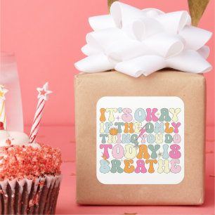 It's Okay If The Only Thing You Do Today Breathe Square Sticker