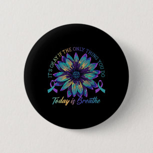 It's Okay If The Only Thing You Do Today Is Breath 6 Cm Round Badge