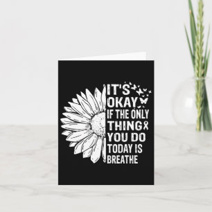 It's Okay If The Only Thing You Do Today Is Breath Card