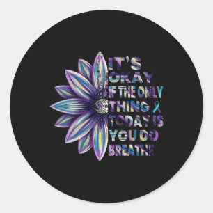 It's Okay If The Only Thing You Do Today Is Breath Classic Round Sticker