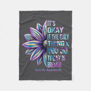 It's Okay If The Only Thing You Do Today Is Breath Fleece Blanket