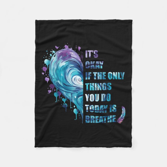 It's Okay If The Only Thing You Do Today Is Breath Fleece Blanket (Front)