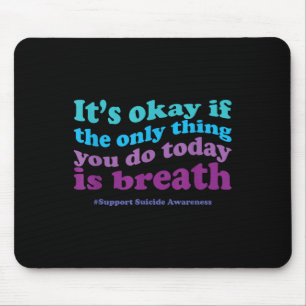 Its Okay If The Only Thing You Do Today Is Breath Mouse Pad