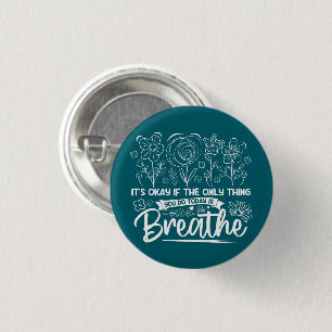 Its Okay If The Only Thing You Do Today Is Breathe 3 Cm Round Badge