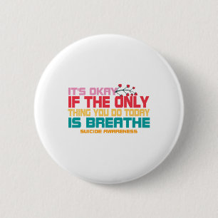 Its Okay If The Only Thing You Do Today Is Breathe 6 Cm Round Badge