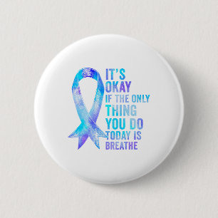 Its Okay If The Only Thing You Do Today Is Breathe 6 Cm Round Badge