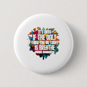Its Okay If The Only Thing You Do Today Is Breathe 6 Cm Round Badge