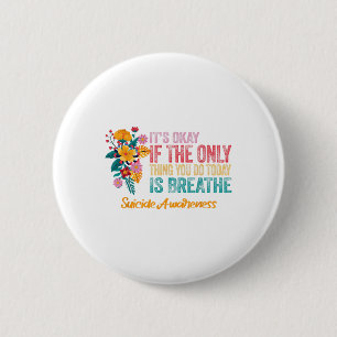 Its Okay If The Only Thing You Do Today Is Breathe 6 Cm Round Badge