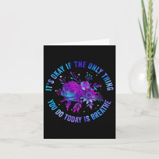Its Okay If The Only Thing You Do Today Is Breathe Card