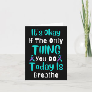 Its Okay If The Only Thing You Do Today Is Breathe Card