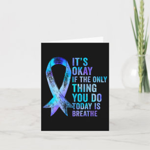 Its Okay If The Only Thing You Do Today Is Breathe Card