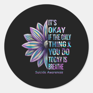Its Okay If The Only Thing You Do Today Is Breathe Classic Round Sticker