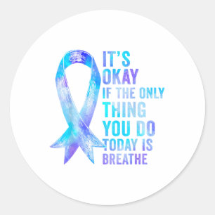 Its Okay If The Only Thing You Do Today Is Breathe Classic Round Sticker