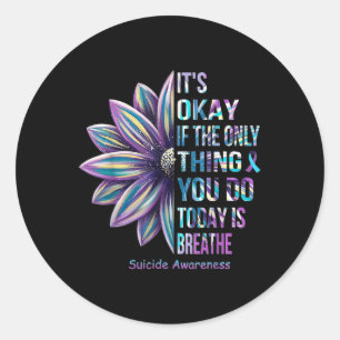 Its Okay If The Only Thing You Do Today Is Breathe Classic Round Sticker
