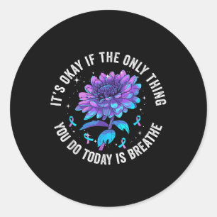 Its Okay If The Only Thing You Do Today Is Breathe Classic Round Sticker